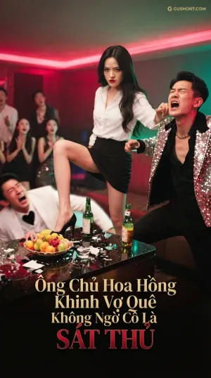 Ông Chủ Hoa Hồng Khinh Vợ Quê Không Ngờ Cô Là Sát Thủ